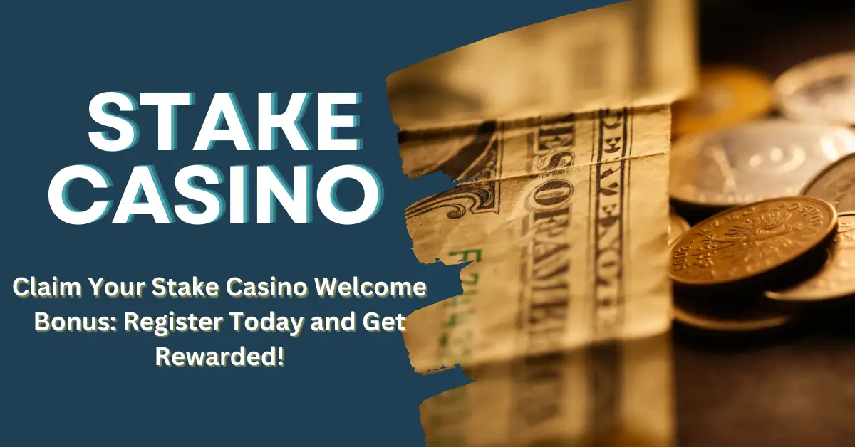 Claim Your Stake Casino Welcome Bonus: Register Today and Get Rewarded!