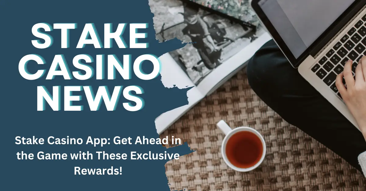 Stake Casino App: Get Ahead in the Game with These Exclusive Rewards!