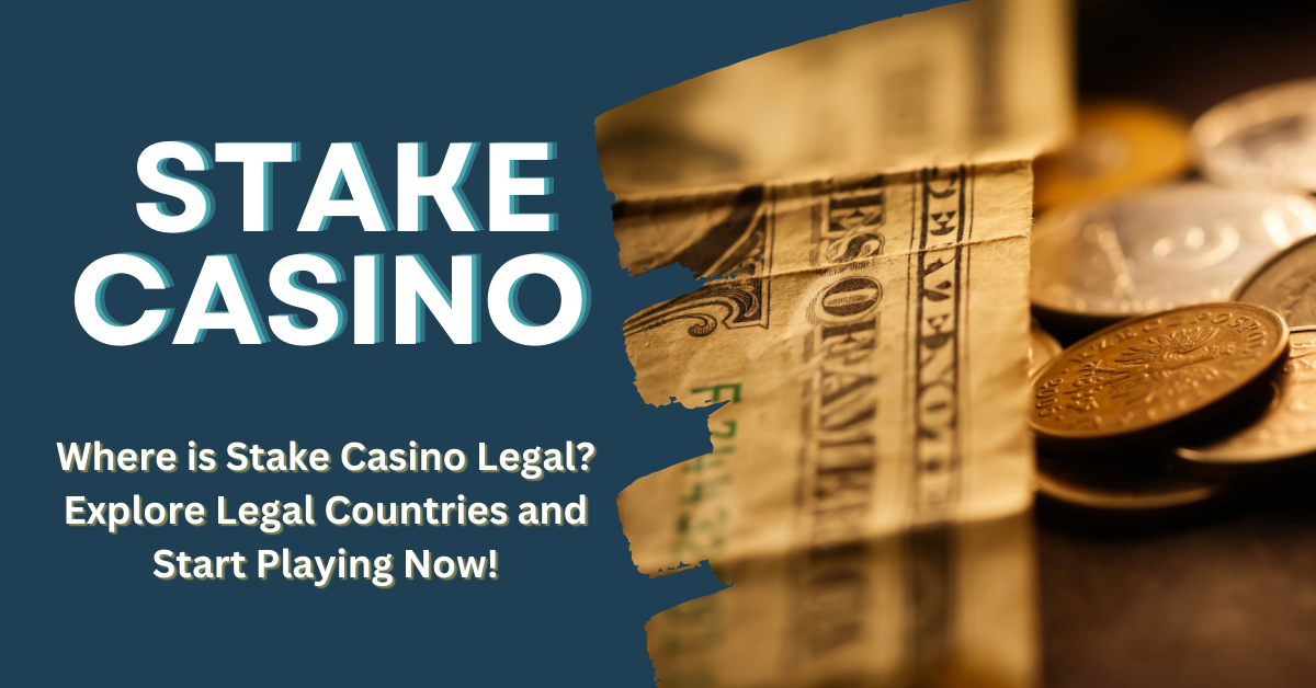 Where is Stake Casino Legal? Explore Legal Countries and Start Playing Now!