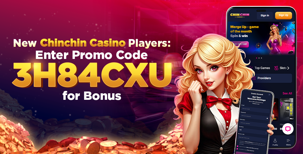 New Chinchin Casino Players: Enter Promo Code 3H84CXU for Bonus